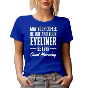 May Your Coffee Be Hot and Eyeliner Even, Makeup Graphic Tshirt & Decor - Royal Blue T-Shirt, 2XL